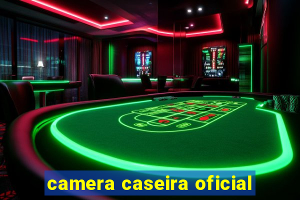 camera caseira oficial